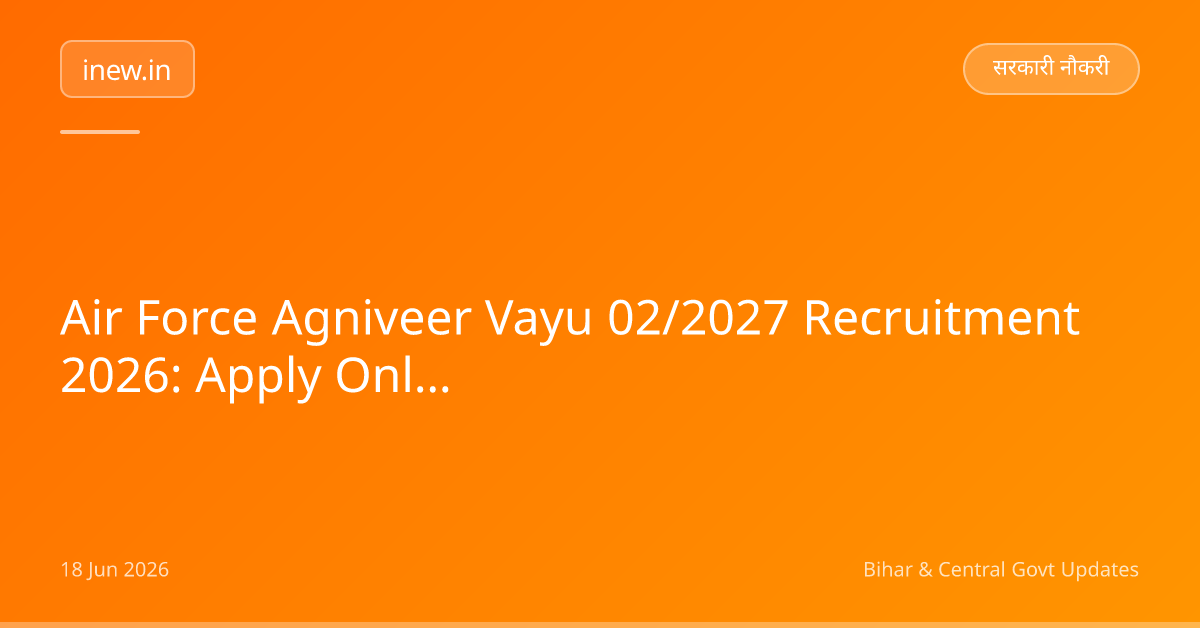Air Force Agniveer Vayu 02/2027 Recruitment 2026: Apply Online!