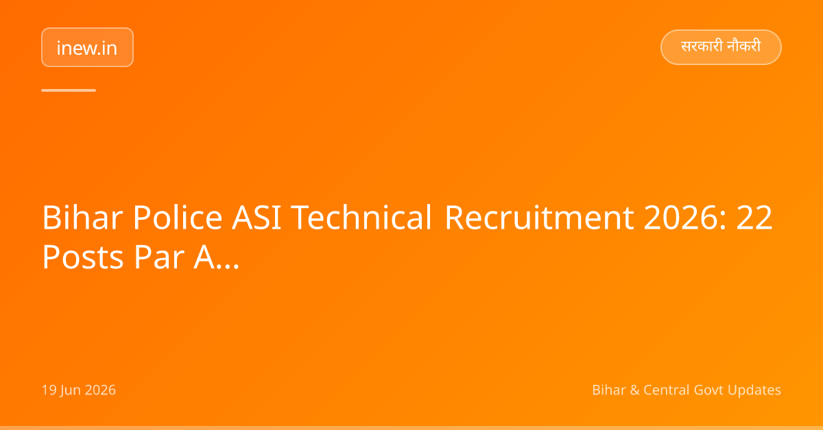 Bihar Police ASI Technical Recruitment 2026: 22 Posts Par Apply Karein!