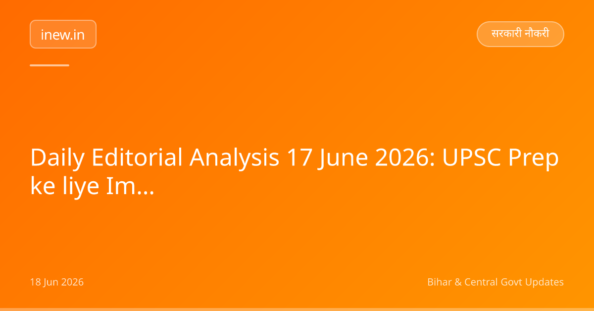 Daily Editorial Analysis 17 June 2026: UPSC Prep ke liye Important