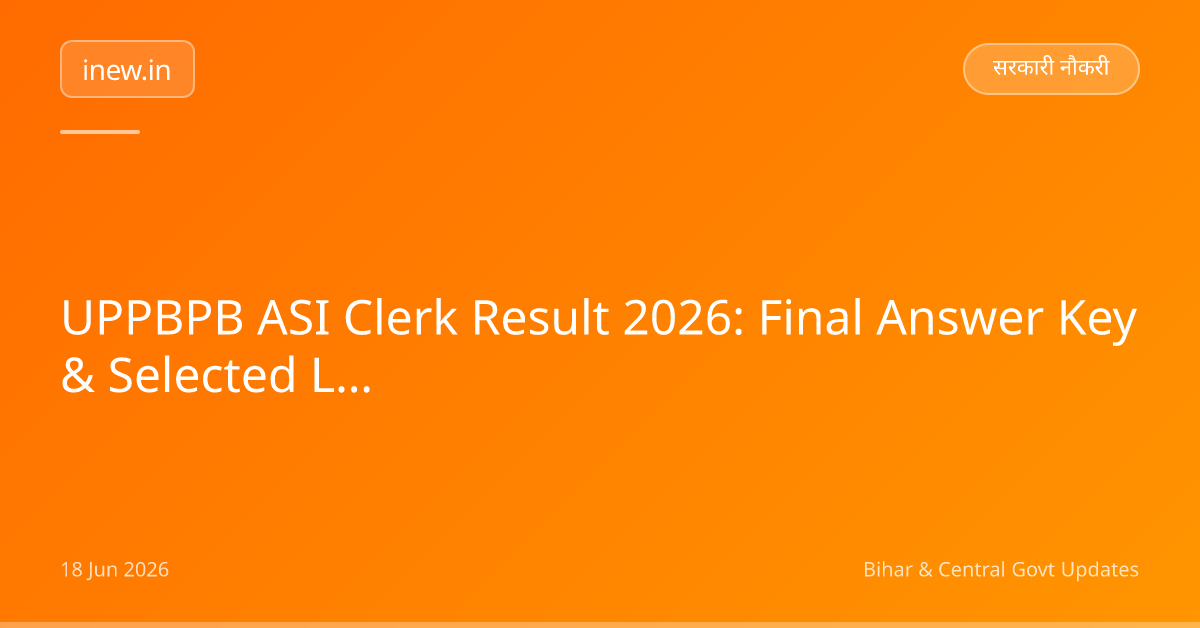 UPPBPB ASI Clerk Result 2026: Final Answer Key & Selected List Out!